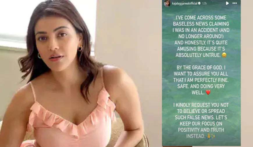 Kajal Aggarwal Debunks Death Rumors: Says "I'm Absolutely Fine, Accident News is False"